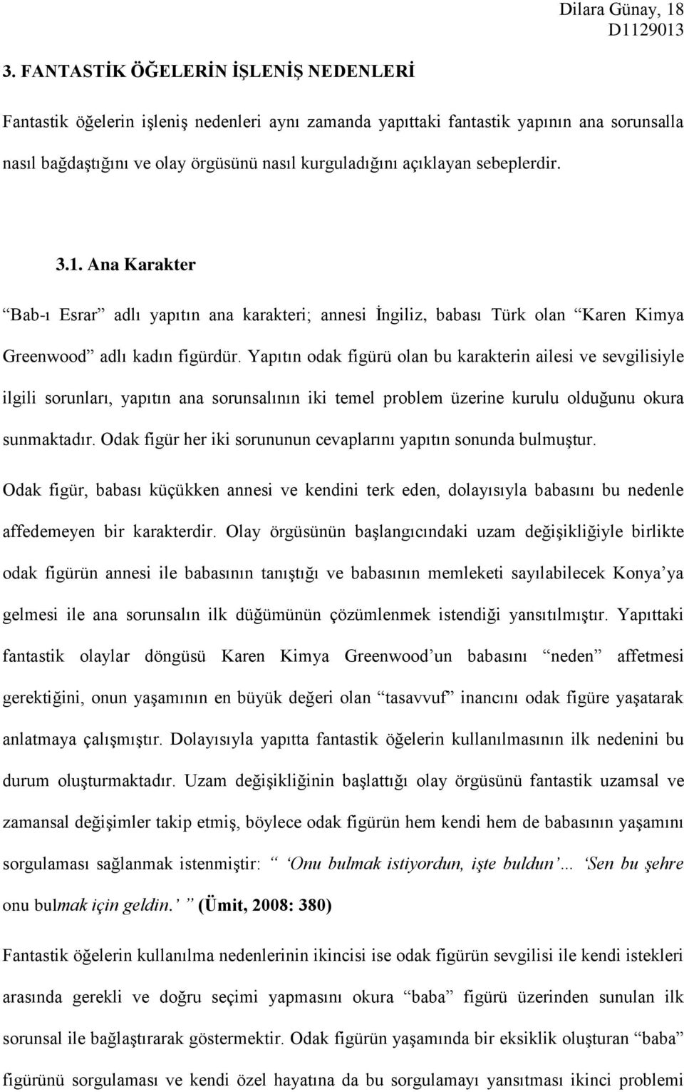 sebeplerdir. 3.1. Ana Karakter Bab-ı Esrar adlı yapıtın ana karakteri; annesi İngiliz, babası Türk olan Karen Kimya Greenwood adlı kadın figürdür.