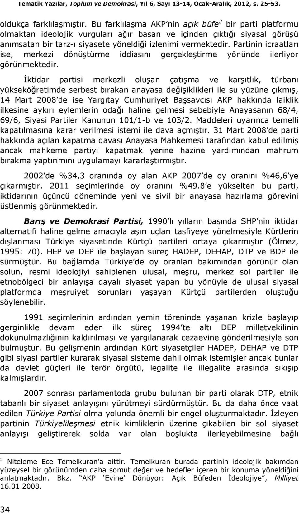 Partinin icraatları ise, merkezi dönüştürme iddiasını gerçekleştirme yönünde ilerliyor görünmektedir.