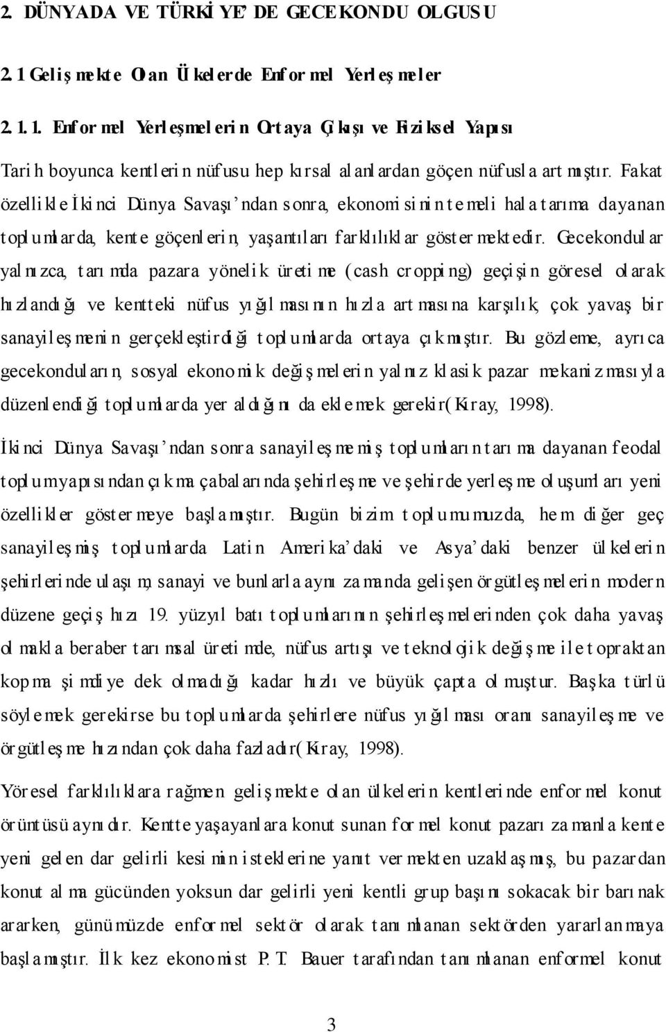 Gecekondul ar yal nızca, t arı mda pazara yöneli k üreti me (cash cr oppi ng) geçişi n göresel ol arak hı zlandı ğı ve kentteki nüf us yı ğıl ması nı n hı zla art ması na karşılık, çok yavaş bir