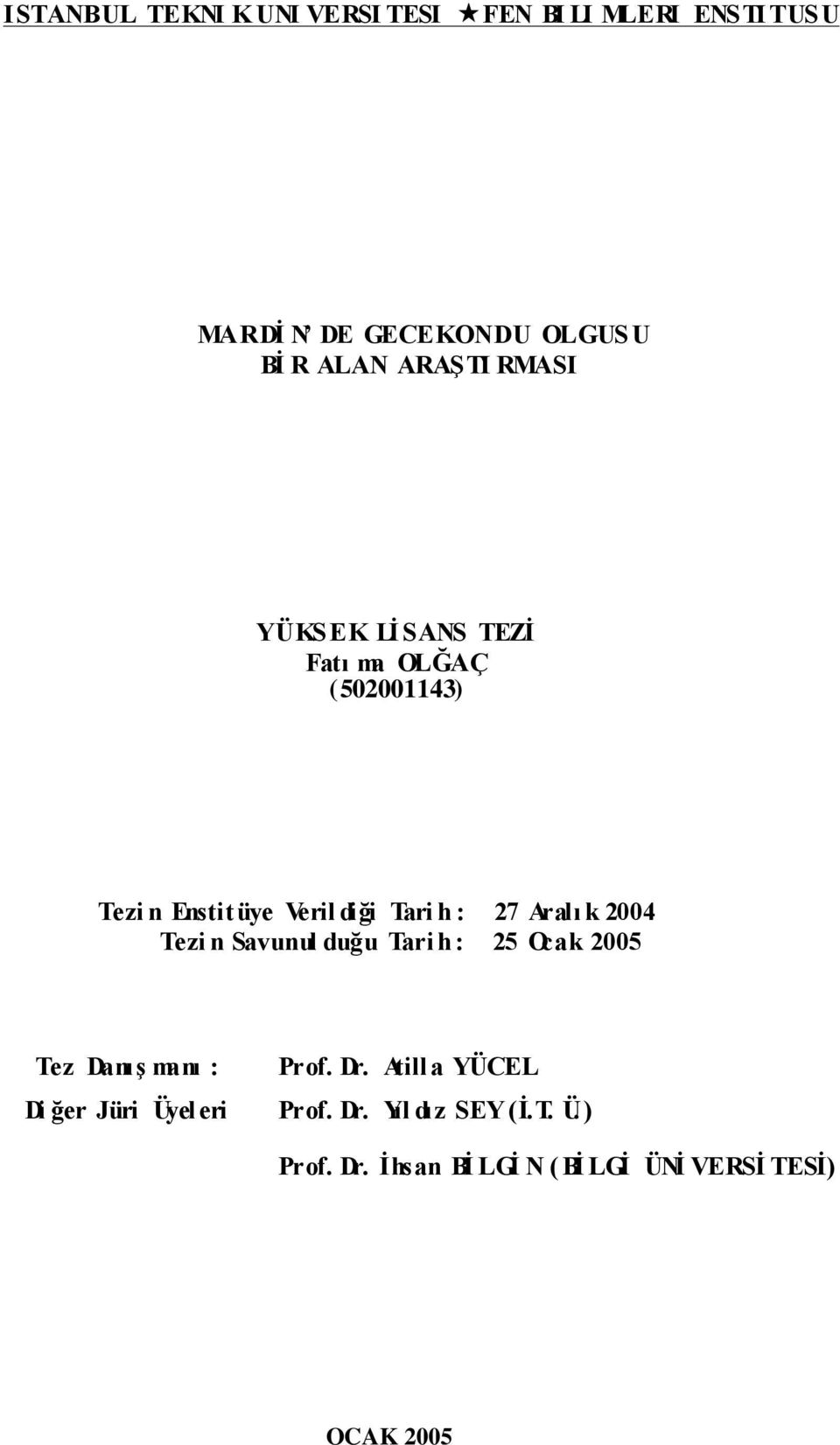 Aralı k 2004 Tezi n Savunul duğu Tari h : 25 Ocak 2005 Tez DanıĢ manı : Prof. Dr.