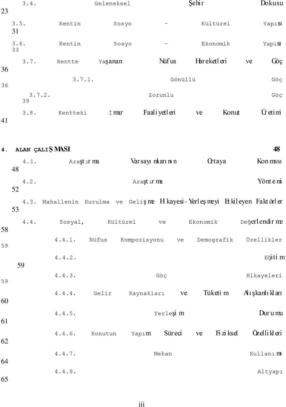 Mahallenin Kurulma ve Geliş me Hi kayesi- Yerleş meyi Et kileyen Fakt örler 53 4.4. Sosyal, Kültürel ve Ekonomik Değerlendir me 58 4.4.1. Nüfus Kompozisyonu ve Demografik Özellikler 59 4.4.2.