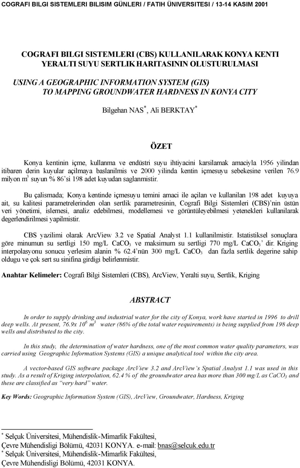 içmesuyu sebekesine verilen 76.9 milyon m 3 suyun % 86 si 198 adet kuyudan saglanmistir.