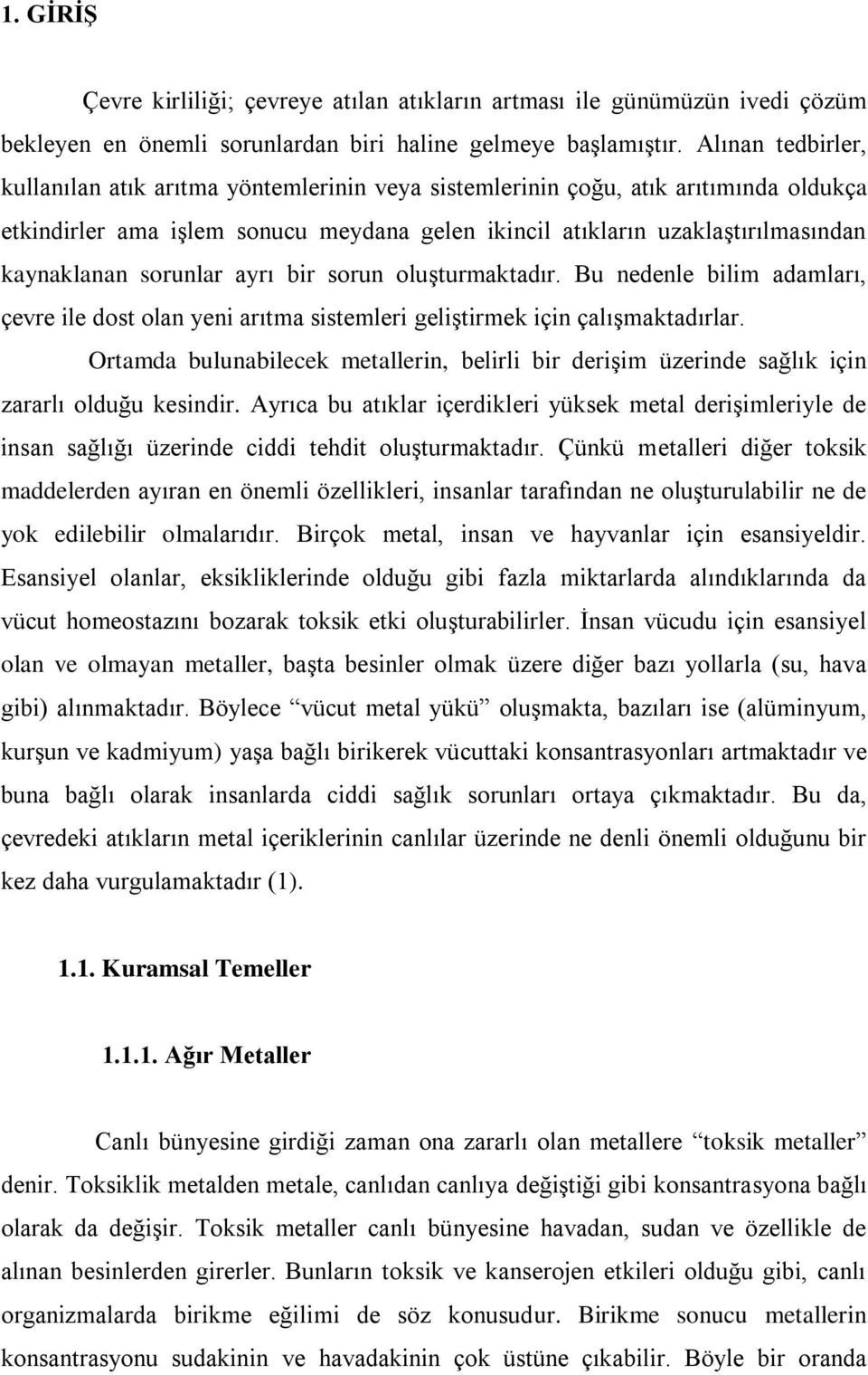 sorunlar ayrı bir sorun oluşturmaktadır. Bu nedenle bilim adamları, çevre ile dost olan yeni arıtma sistemleri geliştirmek için çalışmaktadırlar.