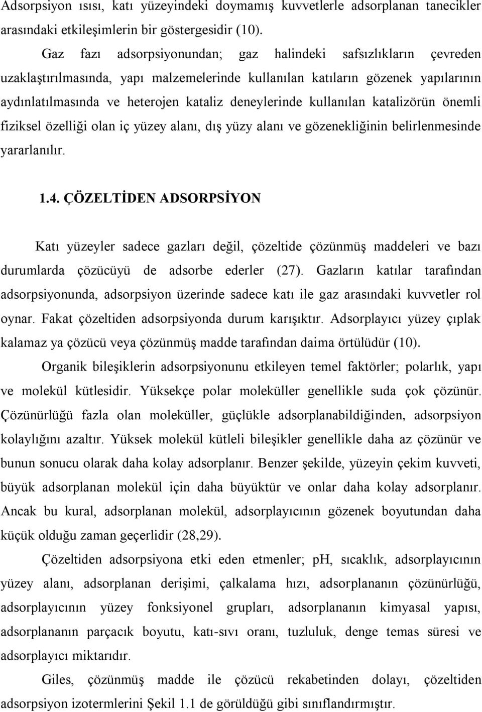 kullanılan katalizörün önemli fiziksel özelliği olan iç yüzey alanı, dış yüzy alanı ve gözenekliğinin belirlenmesinde yararlanılır. 1.4.