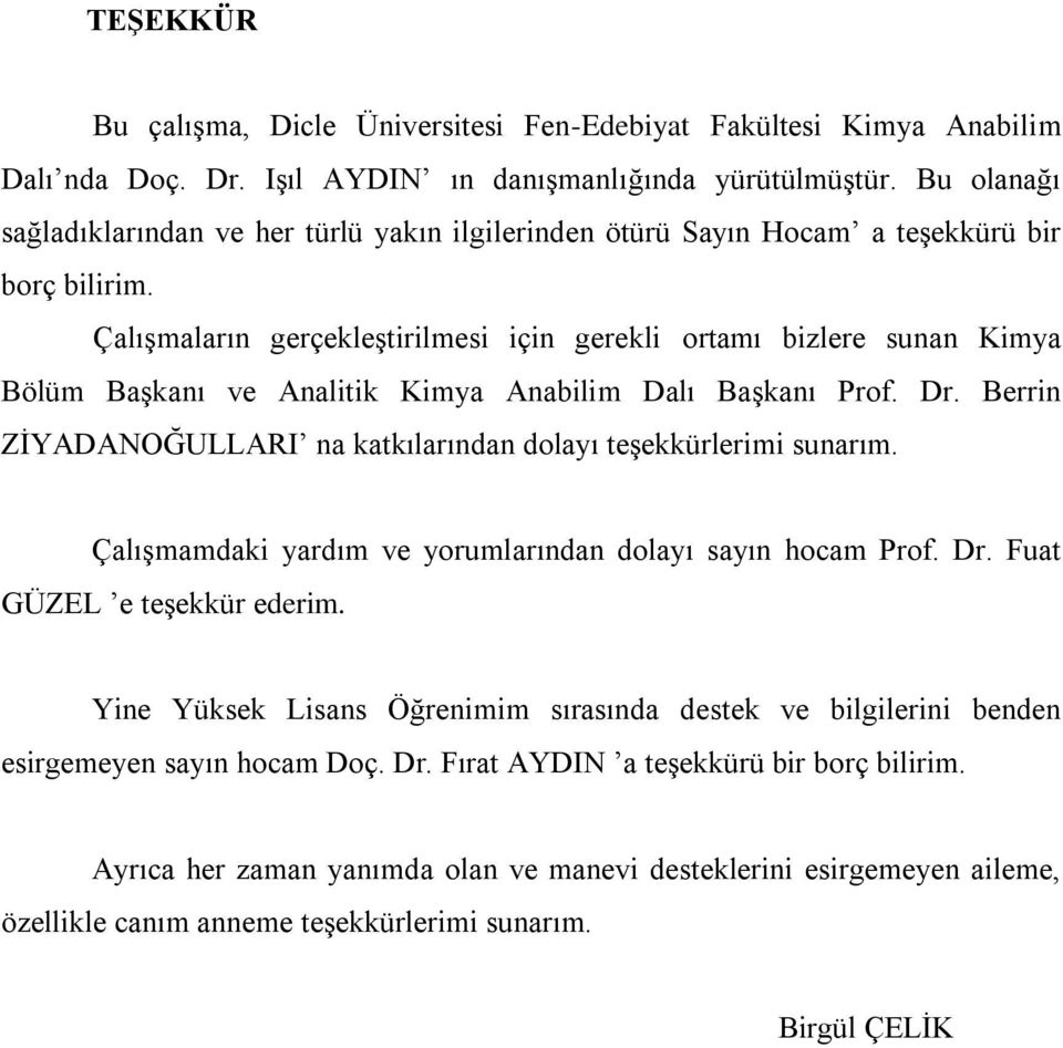 Çalışmaların gerçekleştirilmesi için gerekli ortamı bizlere sunan Kimya Bölüm Başkanı ve Analitik Kimya Anabilim Dalı Başkanı Prof. Dr.