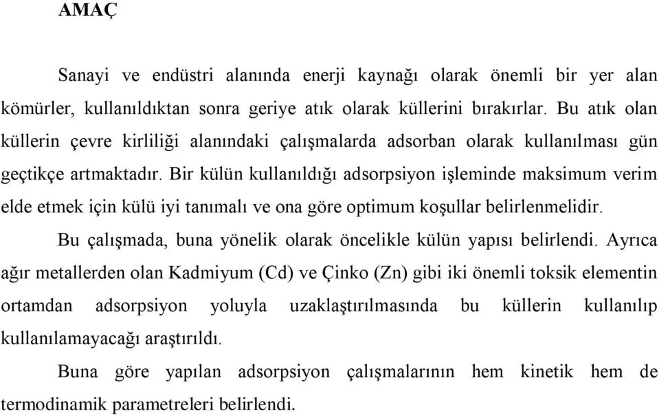 Bir külün kullanıldığı adsorpsiyon işleminde maksimum verim elde etmek için külü iyi tanımalı ve ona göre optimum koşullar belirlenmelidir.