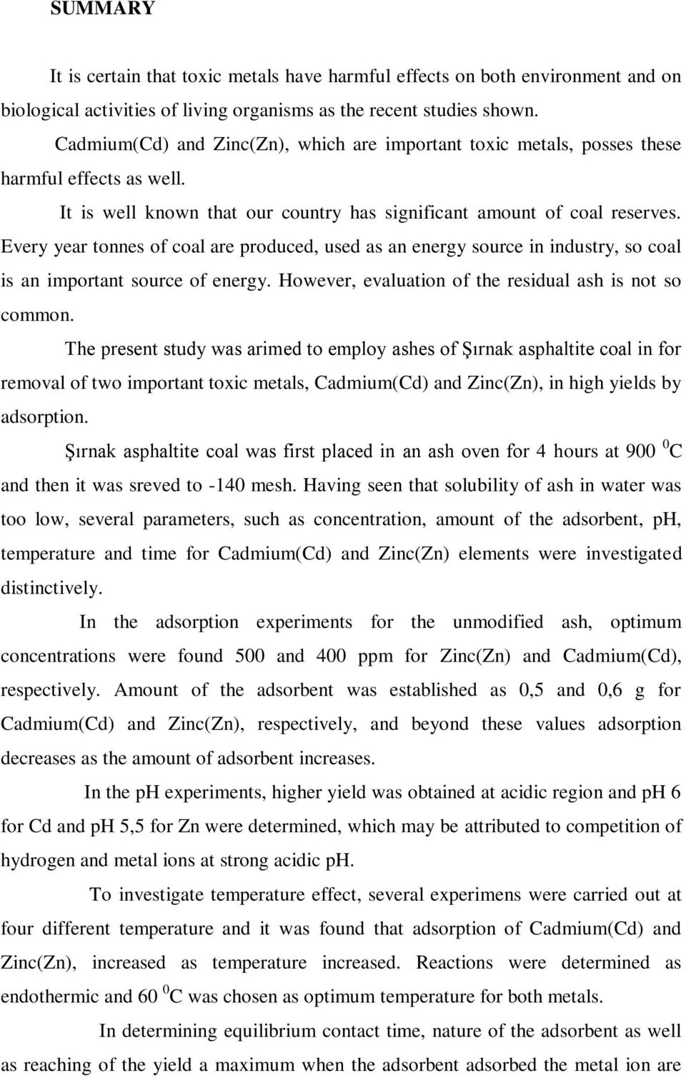 Every year tonnes of coal are produced, used as an energy source in industry, so coal is an important source of energy. However, evaluation of the residual ash is not so common.