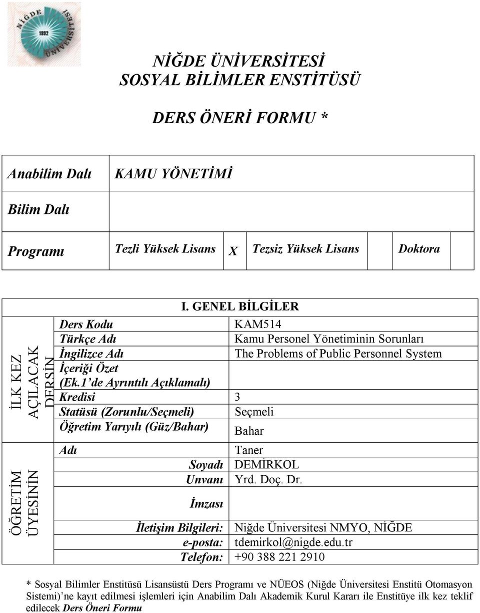 GENEL BİLGİLER KAM514 Kamu Personel Yönetiminin Sorunları The Problems of Public Personnel System Seçmeli Bahar Taner Soyadı DEMİRKOL Unvanı Yrd. Doç. Dr.