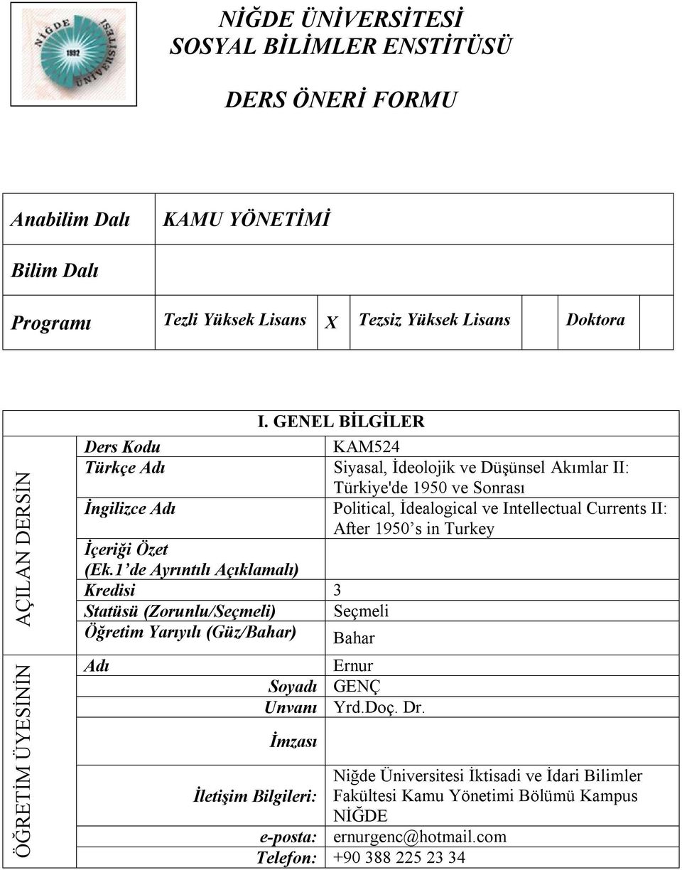 GENEL BİLGİLER KAM524 Siyasal, İdeolojik ve Düşünsel Akımlar II: Türkiye'de 1950 ve Sonrası Political, İdealogical ve Intellectual Currents II: After 1950 s in Turkey Seçmeli Bahar