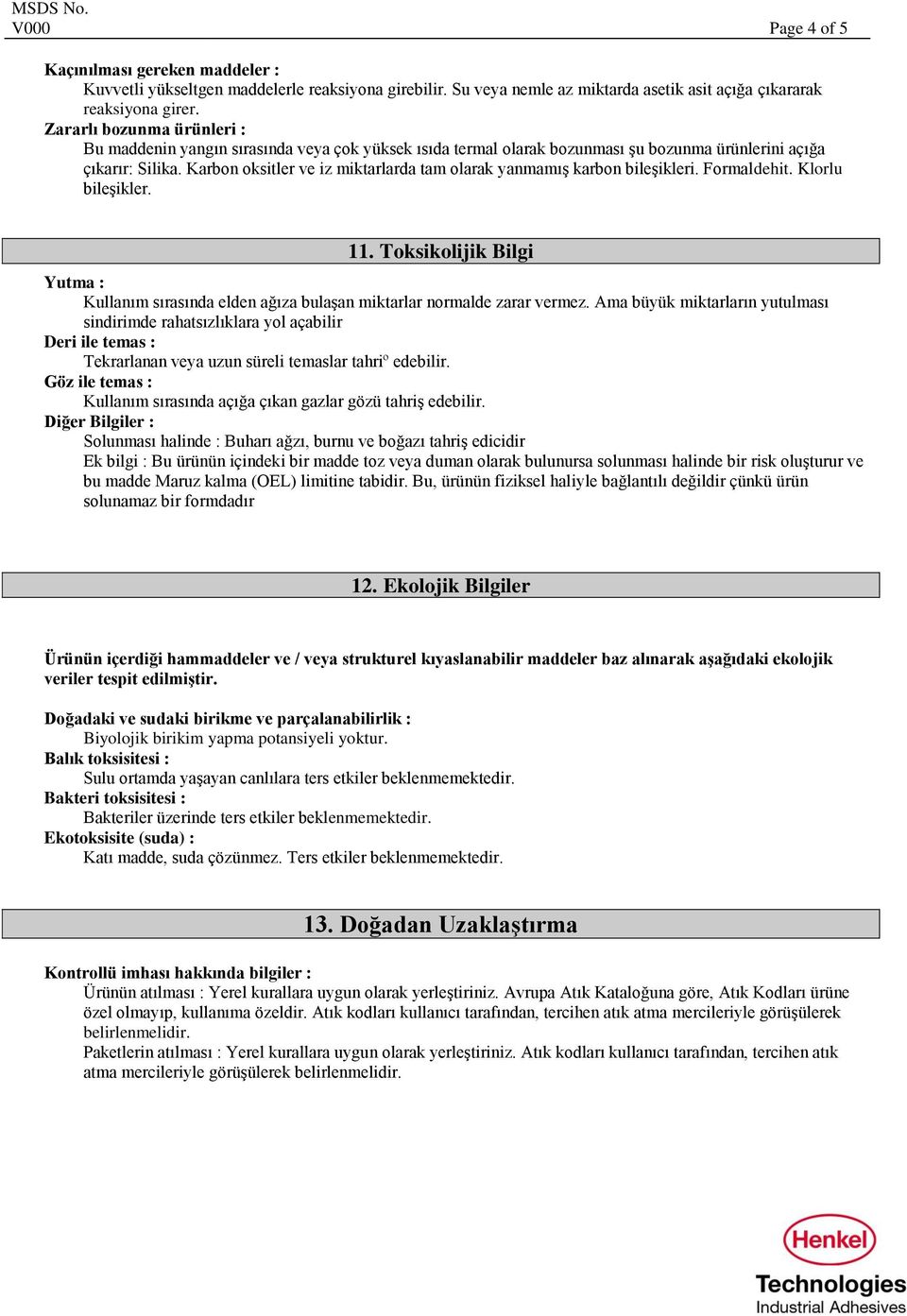 Karbon oksitler ve iz miktarlarda tam olarak yanmamış karbon bileşikleri. Formaldehit. Klorlu bileşikler. 11.