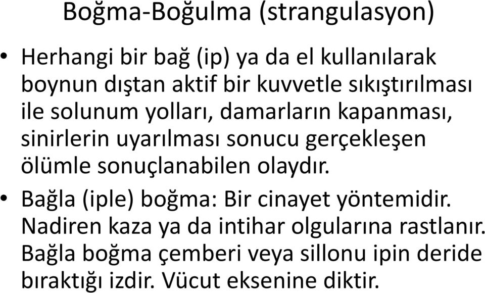 gerçekleşen ölümle sonuçlanabilen olaydır. Bağla (iple) boğma: Bir cinayet yöntemidir.