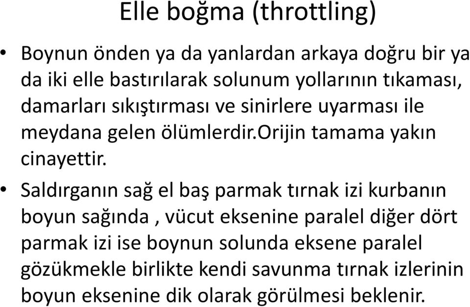 Saldırganın sağ el baş parmak tırnak izi kurbanın boyun sağında, vücut eksenine paralel diğer dört parmak izi ise