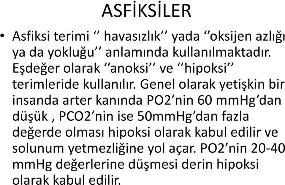 Genel olarak yetişkin bir insanda arter kanında PO2 nin 60 mmhg dan düşük, PCO2 nin ise 50mmHg dan