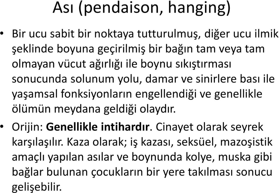 ve genellikle ölümün meydana geldiği olaydır. Orijin: Genellikle intihardır. Cinayet olarak seyrek karşılaşılır.