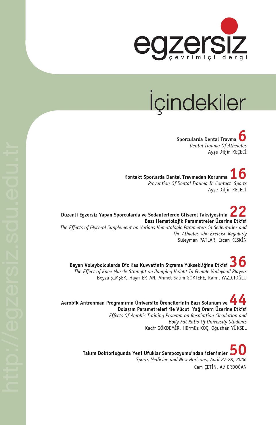 Egzersiz Yapan Sporcularda ve Sedanterlerde Gliserol Takviyesinin 22 Bazı Hematolojik Parametreler Üzerine Etkisi The Effects of Glycerol Supplement on Various Hematologic Parameters in Sedentaries