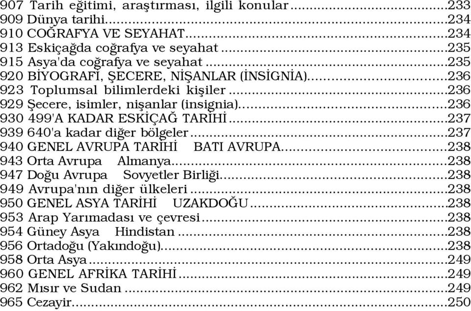 ..237 939 640'a kadar diûer bšlgeler...237 940 GENEL AVRUPA TARÜHÜ BATI AVRUPA...238 943 Orta Avrupa Almanya...238 947 DoÛu Avrupa Sovyetler BirliÛi...238 949 Avrupa'nÝn diûer Ÿlkeleri.