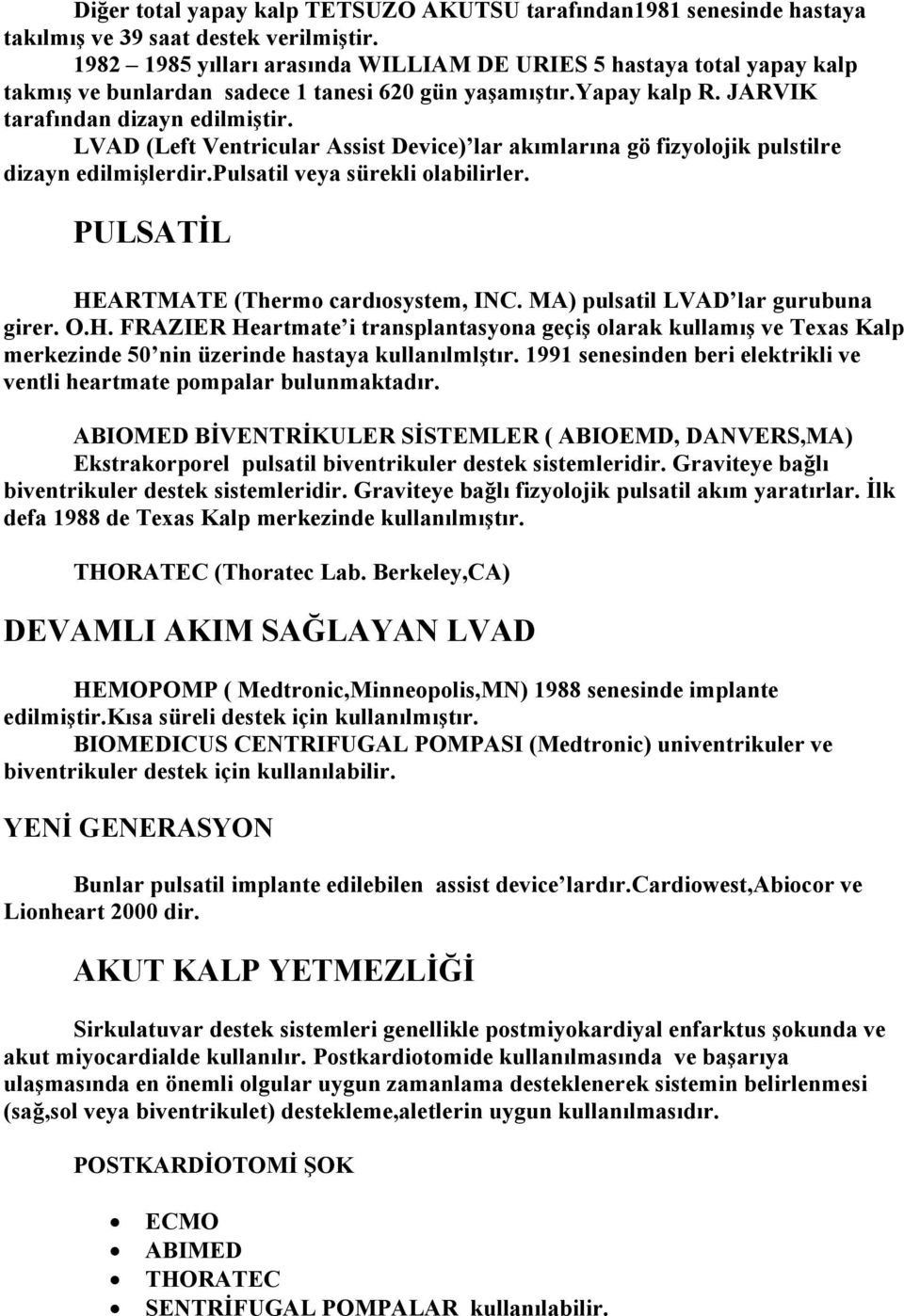 LVAD (Left Ventricular Assist Device) lar akımlarına gö fizyolojik pulstilre dizayn edilmişlerdir.pulsatil veya sürekli olabilirler. PULSATİL HEARTMATE (Thermo cardıosystem, INC.