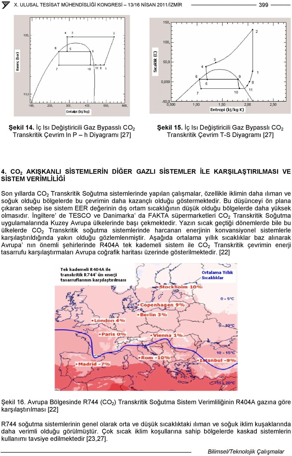 soğuk olduğu bölgelerde bu çevrimin daha kazançlı olduğu göstermektedir.