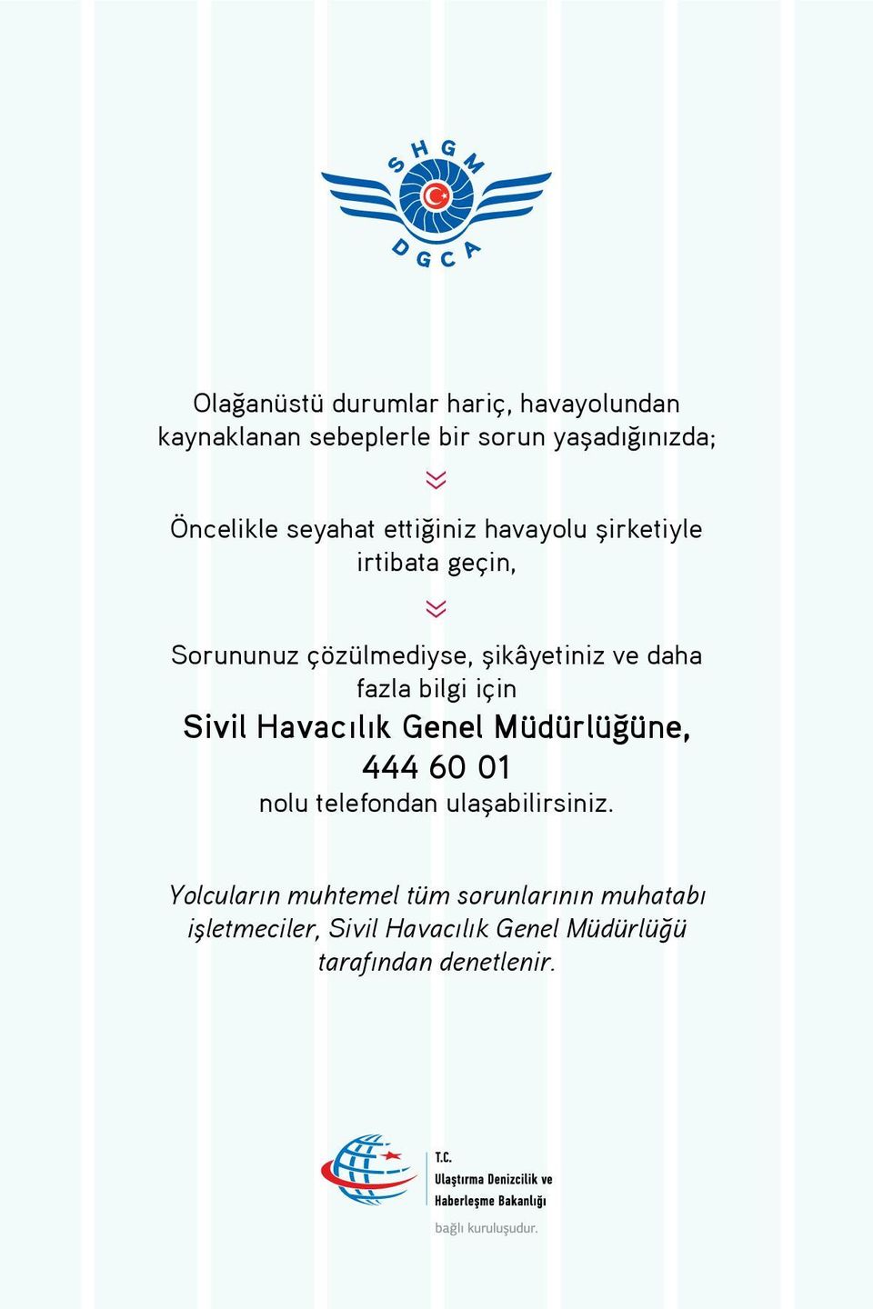 daha fazla bilgi için Sivil Havacılık Genel Müdürlüğüne, 444 60 01 nolu telefondan ulaşabilirsiniz.