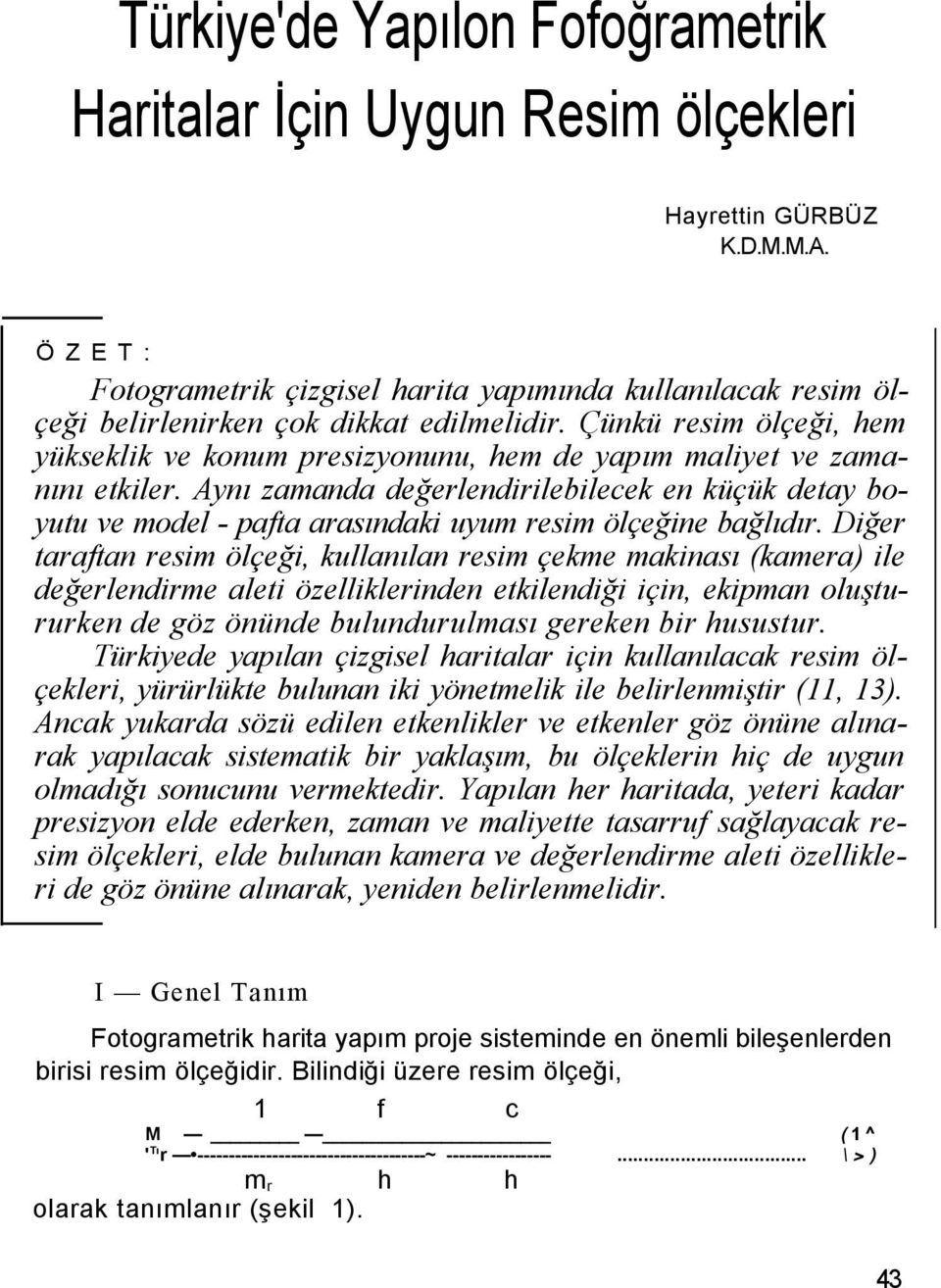 Çünkü resim ölçeği, hem yükseklik ve konum presizyonunu, hem de yapım maliyet ve zamanını etkiler.