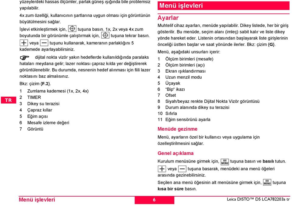 veya tuşunu kullanarak, kameranın parlaklığını 5 kademede ayarlayabilirsiniz.