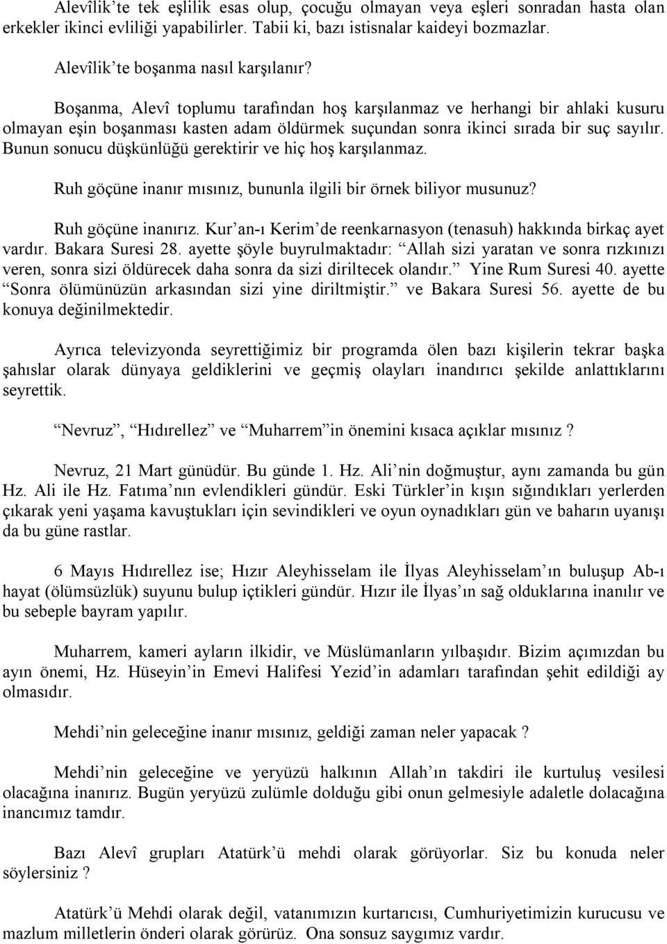 Boşanma, Alevî toplumu tarafından hoş karşılanmaz ve herhangi bir ahlaki kusuru olmayan eşin boşanması kasten adam öldürmek suçundan sonra ikinci sırada bir suç sayılır.