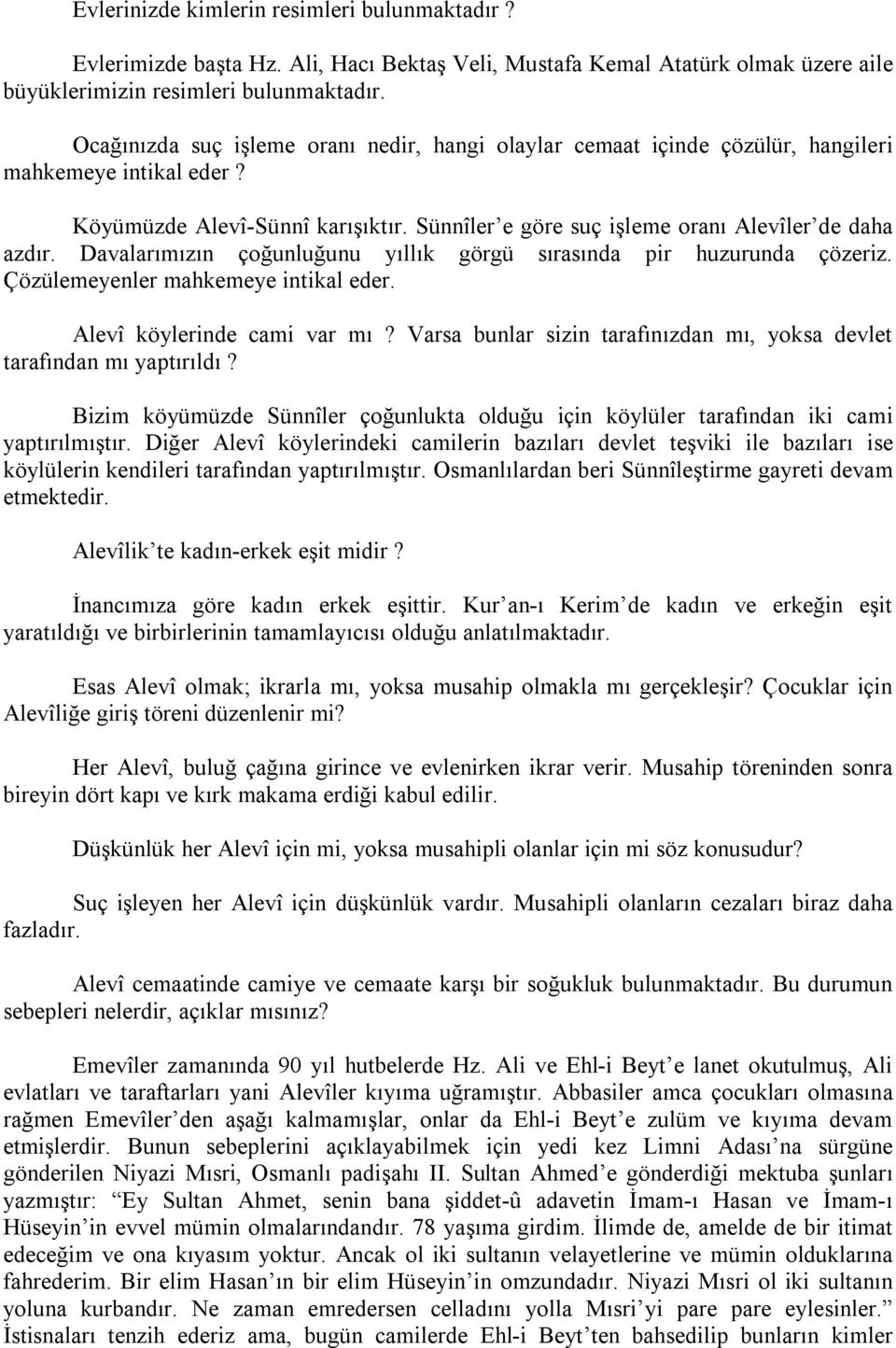 Davalarımızın çoğunluğunu yıllık görgü sırasında pir huzurunda çözeriz. Çözülemeyenler mahkemeye intikal eder. Alevî köylerinde cami var mı?