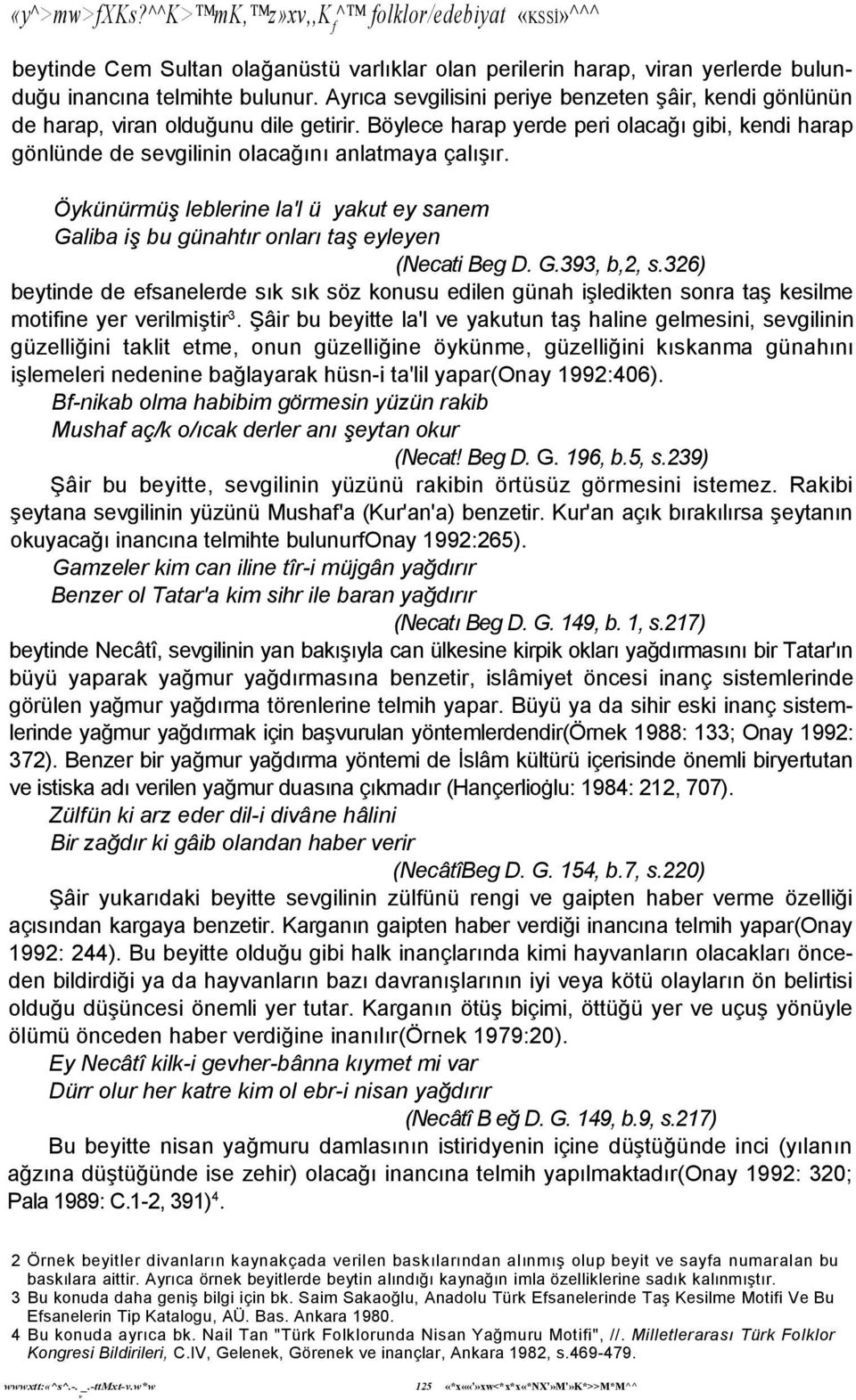 Öykünürmüş leblerine la'l ü yakut ey sanem Galiba iş bu günahtır onları taş eyleyen (Necati Beg D. G.393, b,2, s.