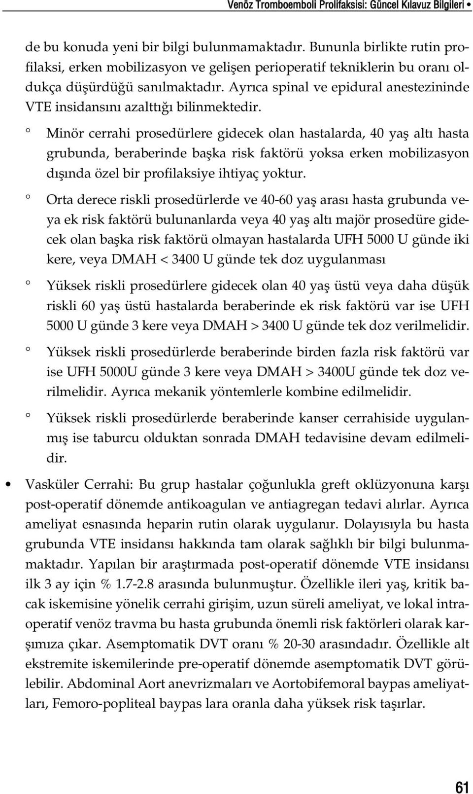 Ayr ca spinal ve epidural anestezininde VTE insidans n azaltt bilinmektedir.