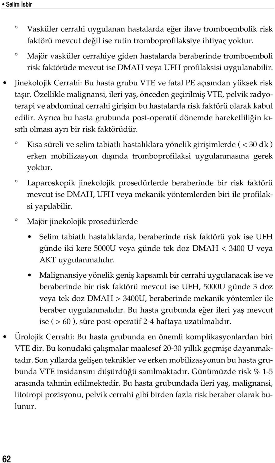 Jinekolojik Cerrahi: Bu hasta grubu VTE ve fatal PE aç s ndan yüksek risk tafl r.