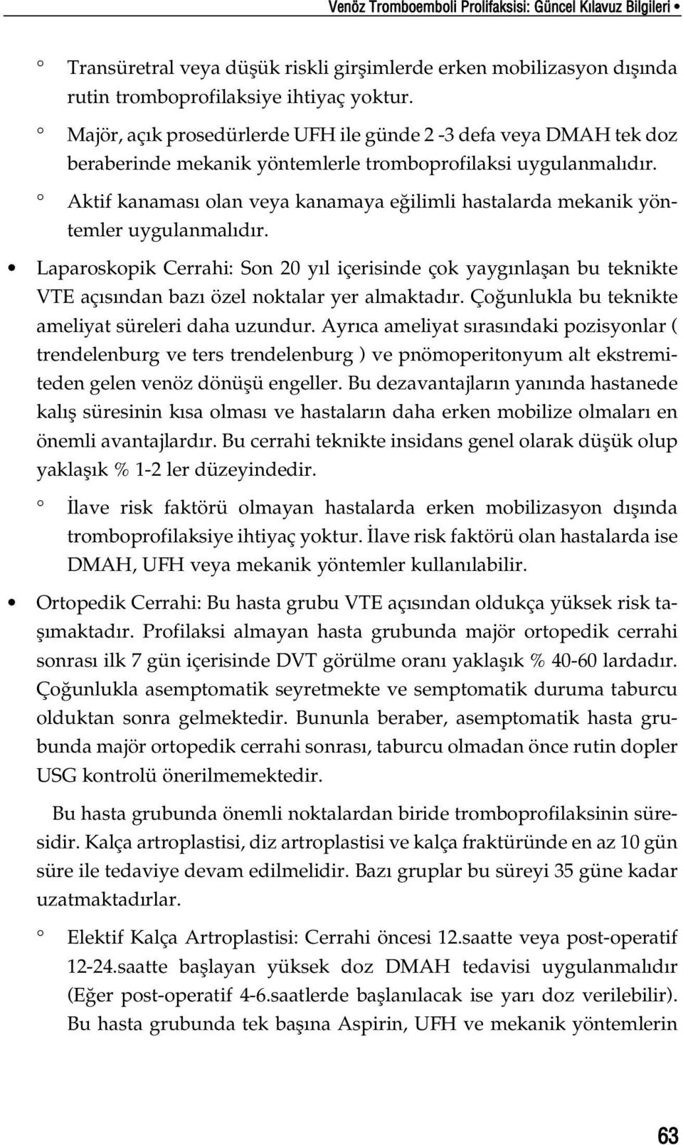 Aktif kanamas olan veya kanamaya e ilimli hastalarda mekanik yöntemler uygulanmal d r.