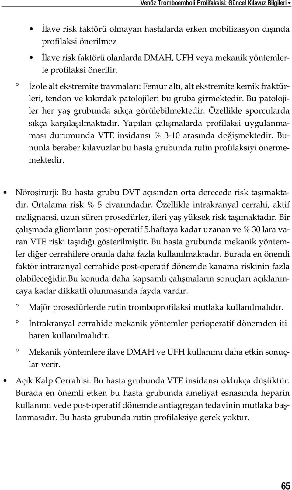 Bu patolojiler her yafl grubunda s kça görülebilmektedir. Özellikle sporcularda s kça karfl lafl lmaktad r.