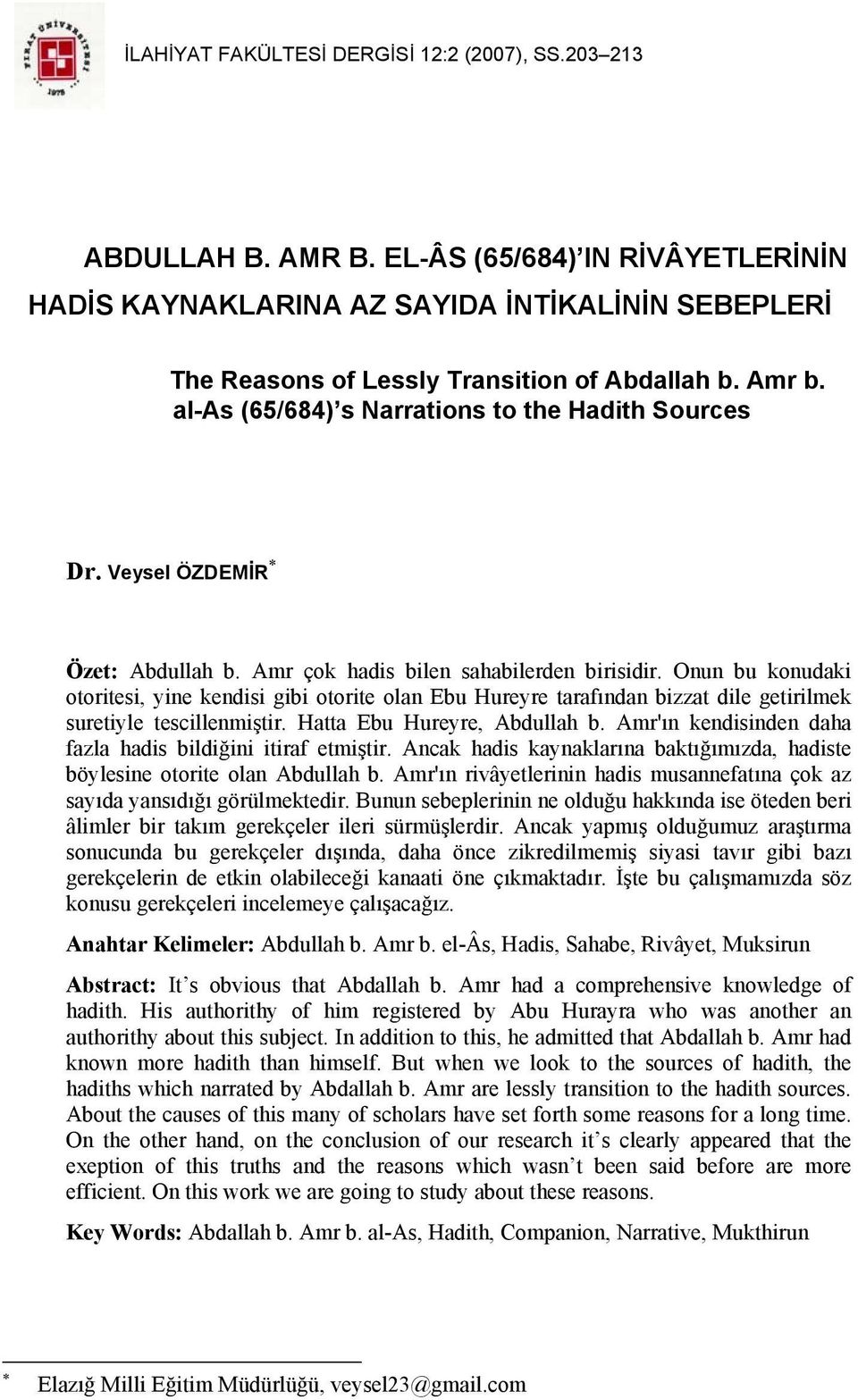 Veysel ÖZDEMİR Özet: Abdullah b. Amr çok hadis bilen sahabilerden birisidir.