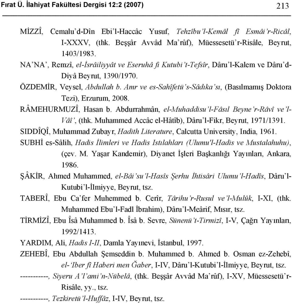 Amr ve es-sahîfetü s-sâdıka sı, (Basılmamış Doktora Tezi), Erzurum, 2008. RÂMEHURMUZÎ, Hasan b. Abdurrahmân, el-muhaddisu l-fâsıl Beyne r-râvî ve l- Vâî, (thk.