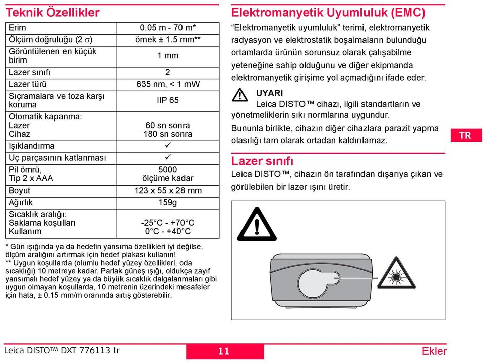 parçasının katlanması Pil ömrü, Tip 2 x AAA 5000 ölçüme kadar Boyut 123 x 55 x 28 mm Ağırlık 159g ıcaklık aralığı: aklama koşulları Kullanım -25 C - +70 C 0 C - +40 C * Gün ışığında ya da hedefin