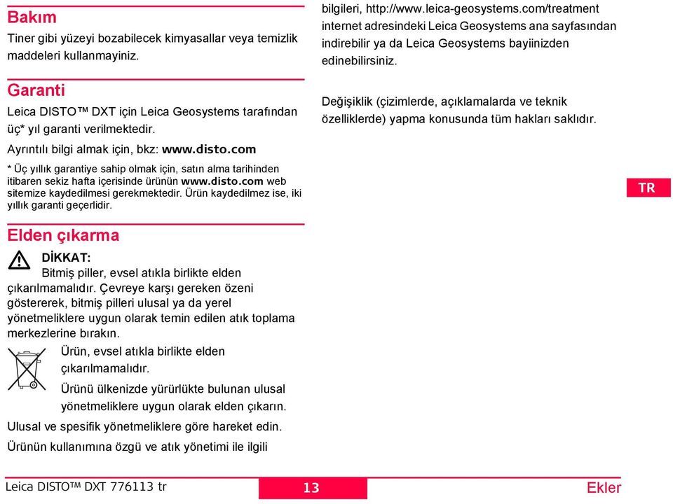 Ürün kaydedilmez ise, iki yıllık garanti geçerlidir. Elden çıkarma DİKKAT: Bitmiş piller, evsel atıkla birlikte elden çıkarılmamalıdır.