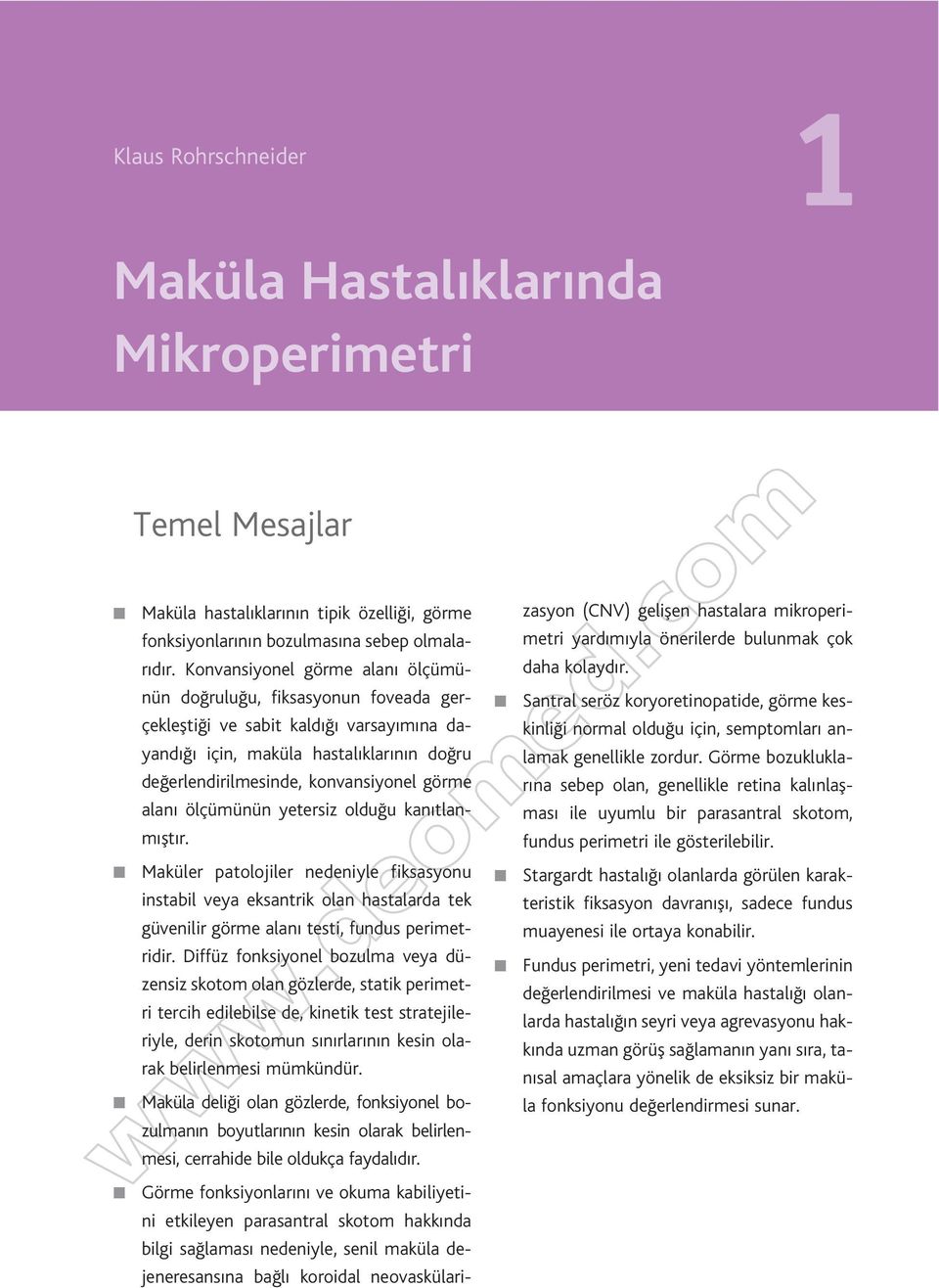 ü do rulu u, fiksasyou foveada gerçekleflti i ve sabit kald varsay m a dayad içi, maküla hastal klar do ru de erledirilmeside, kovasiyoel görme ala ölçümüü yetersiz oldu u ka tlam flt r.