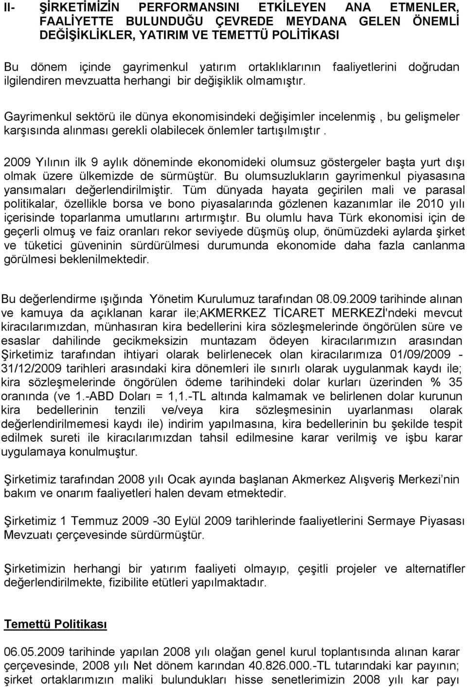 Gayrimenkul sektörü ile dünya ekonomisindeki değişimler incelenmiş, bu gelişmeler karşısında alınması gerekli olabilecek önlemler tartışılmıştır.