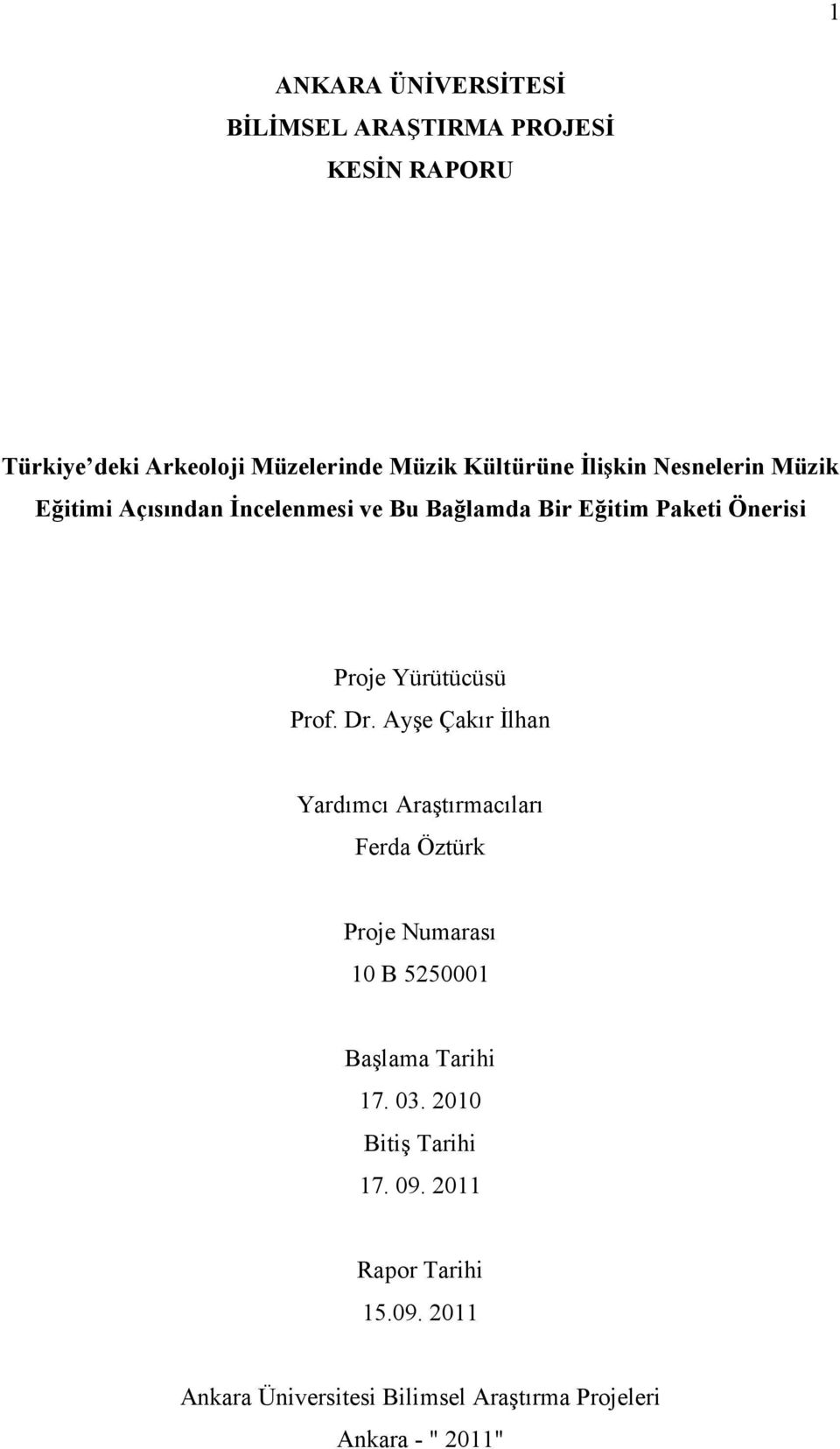 Prof. Dr. Ayşe Çakır İlhan Yardımcı Araştırmacıları Ferda Öztürk Proje Numarası 10 B 5250001 Başlama Tarihi 17. 03.