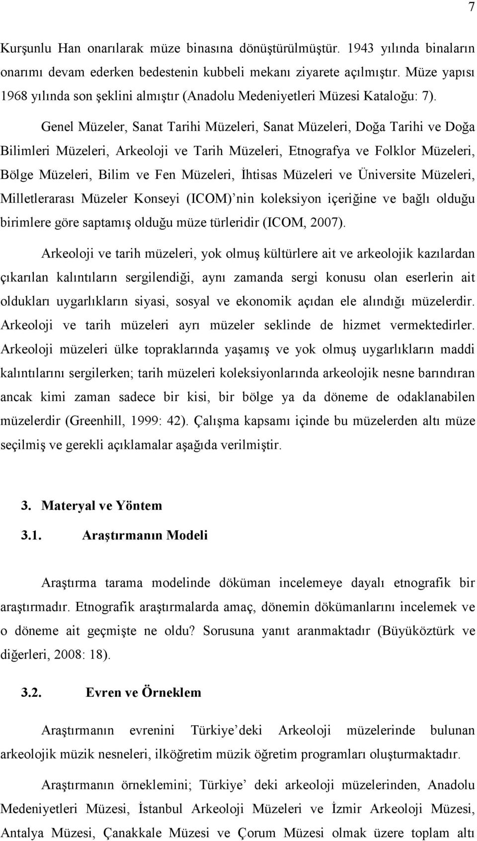 Genel Müzeler, Sanat Tarihi Müzeleri, Sanat Müzeleri, Doğa Tarihi ve Doğa Bilimleri Müzeleri, Arkeoloji ve Tarih Müzeleri, Etnografya ve Folklor Müzeleri, Bölge Müzeleri, Bilim ve Fen Müzeleri,