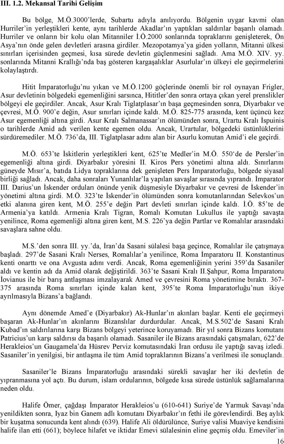 2000 sonlarında topraklarını genişleterek, Ön Asya nın önde gelen devletleri arasına girdiler.