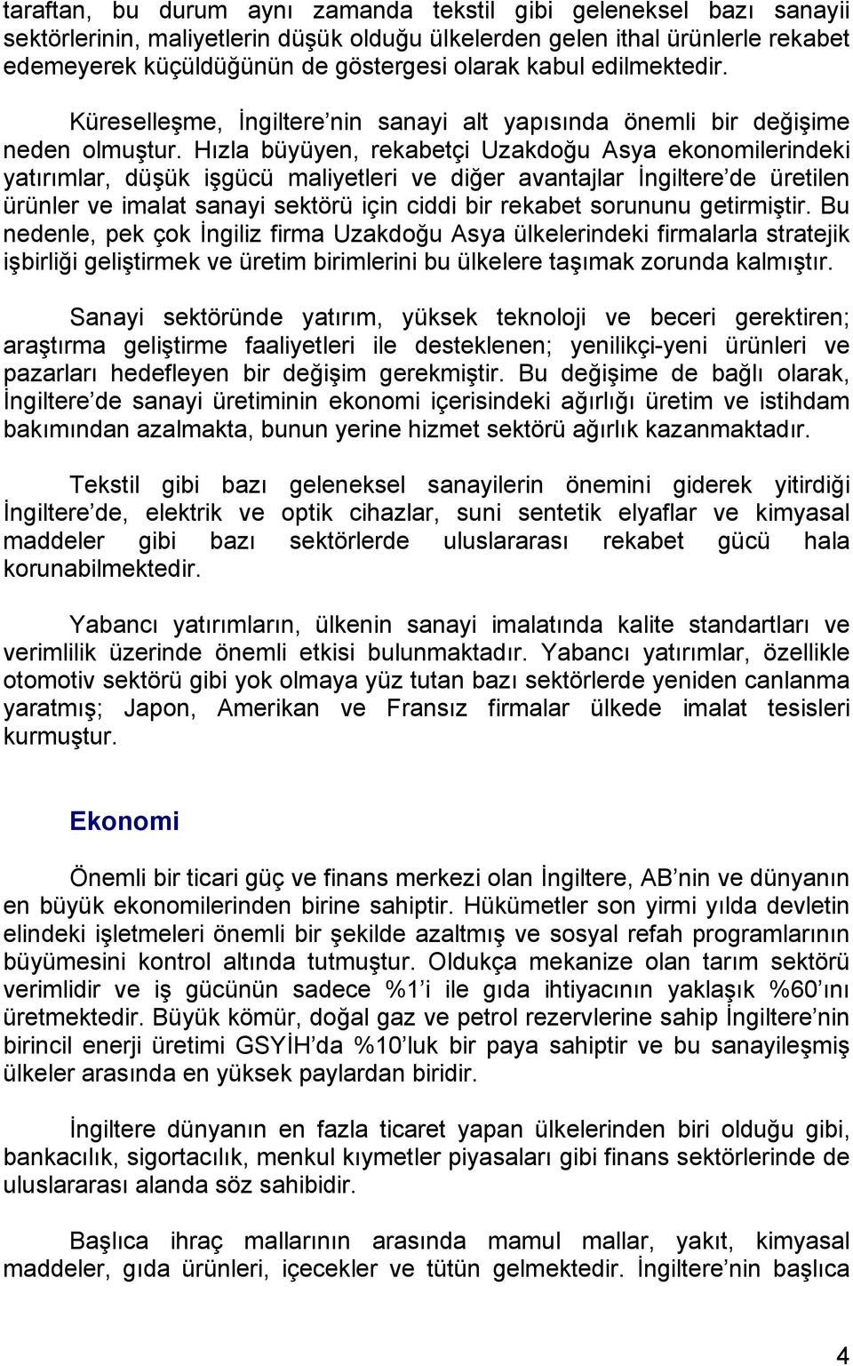 Hızla büyüyen, rekabetçi Uzakdoğu Asya ekonomilerindeki yatırımlar, düşük işgücü maliyetleri ve diğer avantajlar İngiltere de üretilen ürünler ve imalat sanayi sektörü için ciddi bir rekabet sorununu