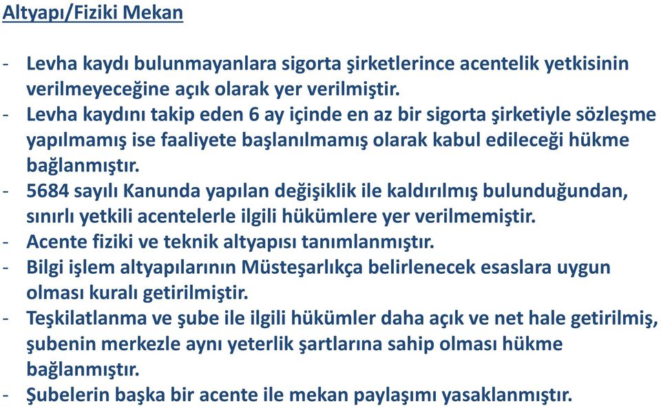 - 5684 sayılı Kanunda yapılan değişiklik ile kaldırılmış bulunduğundan, sınırlı yetkili acentelerle ilgili hükümlere yer verilmemiştir. - Acente fiziki ve teknik altyapısı tanımlanmıştır.