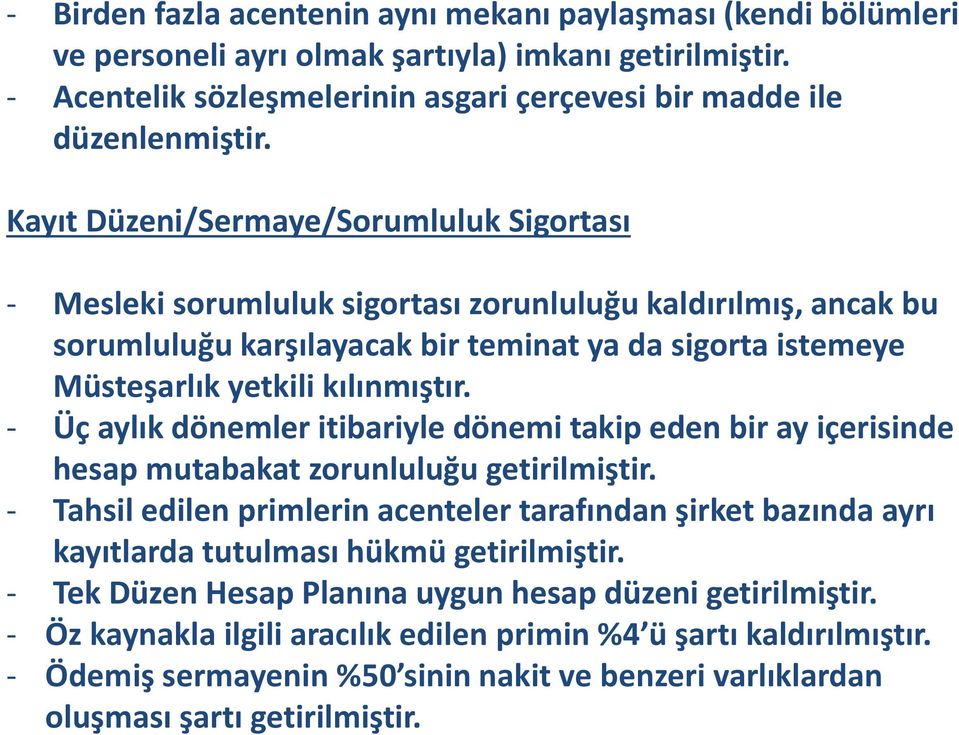 - Üç aylık dönemler itibariyle dönemi takip eden bir ay içerisinde hesap mutabakat zorunluluğu getirilmiştir.