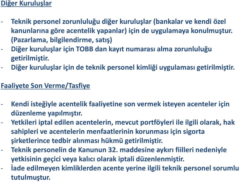 Faaliyete Son Verme/Tasfiye - Kendi isteğiyle acentelik faaliyetine son vermek isteyen acenteler için düzenleme yapılmıştır.