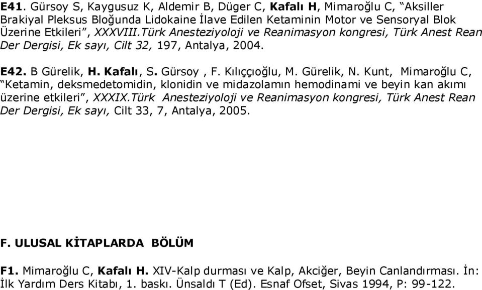 Kunt, Mimaroğlu C, Ketamin, deksmedetomidin, klonidin ve midazolamın hemodinami ve beyin kan akımı üzerine etkileri, XXXIX.