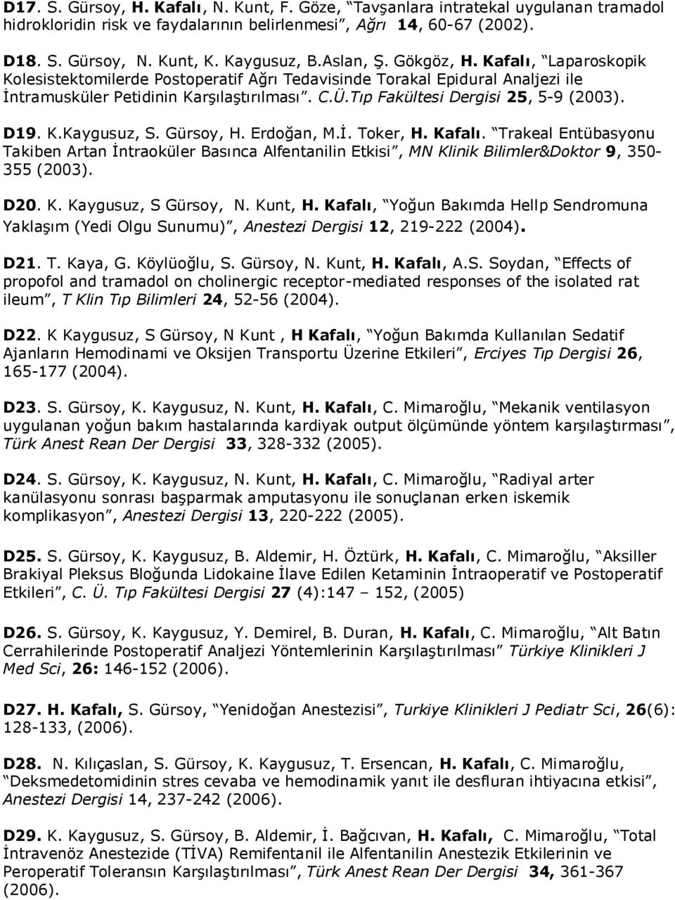 Tıp Fakültesi Dergisi 25, 5-9 (2003). D19. K.Kaygusuz, S. Gürsoy, H. Erdoğan, M.İ. Toker, H. Kafalı.