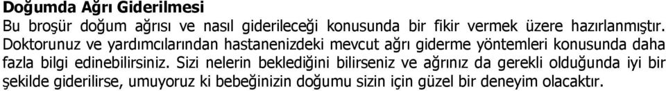 Doktorunuz ve yardımcılarından hastanenizdeki mevcut ağrı giderme yöntemleri konusunda daha fazla