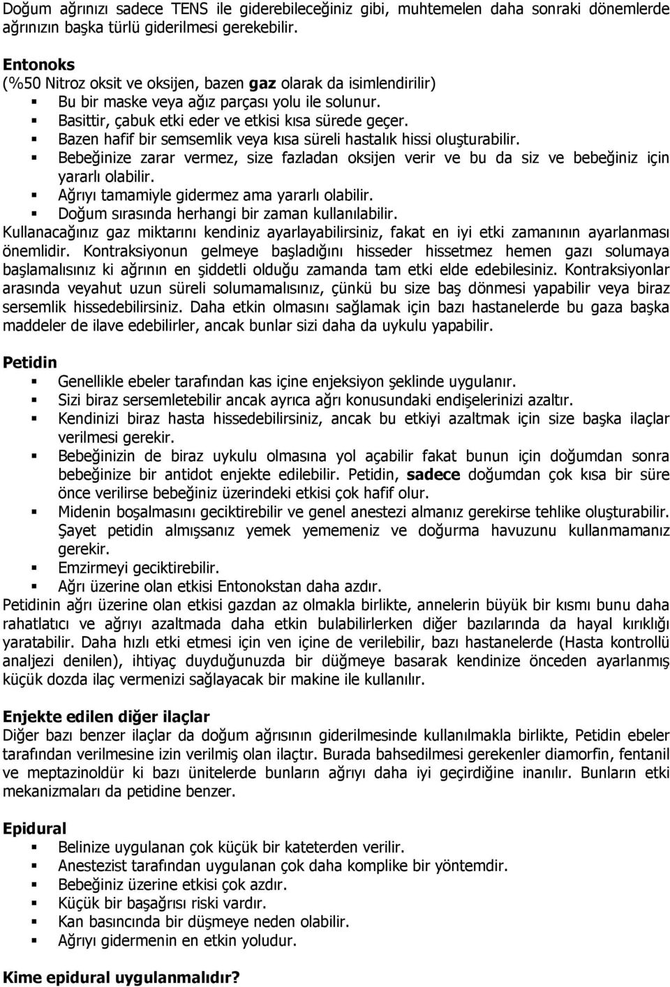 Bazen hafif bir semsemlik veya kısa süreli hastalık hissi oluşturabilir. Bebeğinize zarar vermez, size fazladan oksijen verir ve bu da siz ve bebeğiniz için yararlı olabilir.