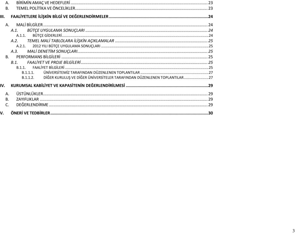 .. 25 B.1.1. FAALİYET BİLGİLERİ... 25 B.1.1.1. B.1.1.2. ÜNİVERSİTEMİZ TARAFINDAN DÜZENLENEN TOPLANTILAR... 27 DİĞER KURULUŞ VE DİĞER ÜNİVERSİTELER TARAFINDAN DÜZENLENEN TOPLANTILAR... 27 IV.